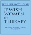 Jewish Women in Therapy: Seen But Not Heard - James Deotis Roberts, Rachel J Siegel, Ellen Cole