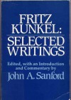 Fritz Kunkel: Selected Writings - Fritz Kunkel, John A. Sanford