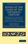 Russia at the Close of the Sixteenth Century - Giles Fletcher, Jerome Horsey, Edward Augustus Bond