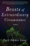 Beasts of Extraordinary Circumstance - Ruth Emmie Lang