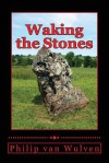 Waking the Stones - Philip van Wulven