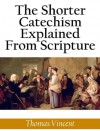 The Shorter Catechism Explained From Scripture - Thomas Vincent