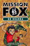 Go Goanna: : Mission Fox Book 7 - Justin D'Ath