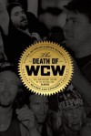 The Death of WCW: 10th Anniversary Edition of the Bestselling Classic � Revised and Expanded - R D Reynolds, Bryan Alvarez