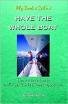 Have the Whole Boat: The Insider's Guide to Private Yacht Charter Vacations - Kim Kavin