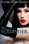 The Volunteer (An Erotic Vampire Seduction) - Lilith Cassidy