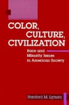 COLOR CULTURE & CIVILIZAT: Race and Minority Issues in American Society - Stanford M. Lyman