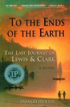 To the Ends of the Earth: The Last Journey of Lewis & Clark - Frances Hunter, Hunter, Frances