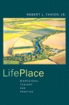 LifePlace: Bioregional Thought and Practice - Robert L. Thayer