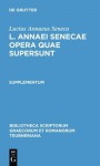 Seneca, Lucius Annaeus: L. Annaei Senecae Opera Quae Supersunt. Supplementum - Seneca