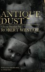 Antique Dust: Ghost Stories (Valancourt 20th Century Classics) - Orrin Grey, Robert Westall