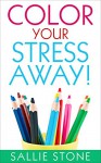 Color Your Stress Away! - Sallie Stone