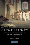 Caesar's Legacy: Civil War and the Emergence of the Roman Empire - Josiah Osgood