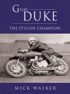 Geoff Duke: The Stylish Champion - Mick Walker