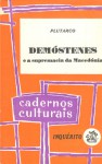 Demóstenes e a Supremacia da Macedónia (Cadernos Culturais, #12) - Plutarch
