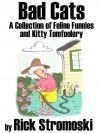 Bad Cats: A Collection of Feline Funnies and Kitty Tomfoolery - Rick Stromoski