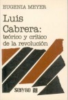 Luis Cabrera: Teorico y Critico de La Revolucion - Eugenia Meyer