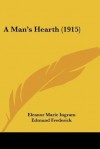 A Man's Hearth - Eleanor Marie Ingram, Edmund Frederick