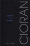 Istorie si utopie - Emil Cioran