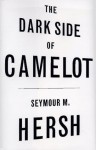 The Dark Side of Camelot By Seymour M. Hersh - -Author-