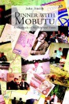 Dinner with Mobutu: A Chronicle of My Life and Times - Jake Smith