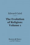 The Evolution of Religion, Volume 1 (Barnes & Noble Digital Library) - Edward Caird