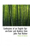 Confessions of an English Opium-Eater and Analects from John Paul Richter - Thomas De Quincey