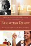 Revisiting Dewey: Best Practices for Educating the Whole Child Today - Daniel Stuckart, Jeffrey G. Glanz