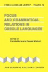 Focus and Grammatical Relations in Creole Languages: Papers from the University of Chicago Conference on Focus and Grammatical Relations in Creole Languages - Francis Byrne