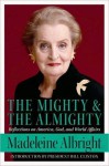 The Mighty and the Almighty - Madeleine Albright