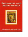 Eucharist and Eschatology - Geoffrey Wainwright