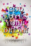 God Loves Your Dream - Suzanne Elizabeth Anderson