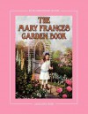 The Mary Frances Garden Book 100th Anniversary Edition: A Children's Story-Instruction Gardening Book with Bonus Pattern for Child's Gardening Apron - Jane Eayre Fryer, Linda Wright