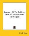 Summary of the Evidence from All Sources about the Gospels - G.R.S. Mead