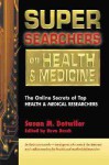 Super Searchers on Health & Medicine: The Online Secrets of Top Health & Medical Researchers - Susan M. Detwiler, Reva Basch