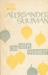 Oh seda inimest : luuletusi 1957-1963 - Aleksander Suuman