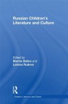 Russian Children's Literature and Culture - Marina Balina, Larissa Rudova