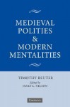 Medieval Polities and Modern Mentalities - Timothy Reuter, Janet L. Nelson