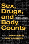 Sex, Drugs, and Body Counts: The Politics of Numbers in Global Crime and Conflict - Peter Andreas, Kelly M. Greenhill