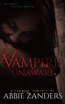 Vampire Unaware: A Vampire Romance - Abbie Zanders