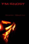 FM Ghost - Steve Shultz