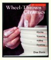 Wheel-Thrown Ceramics: Altering * Trimming * Adding * Finishing - Don Davis