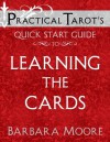 Practical Tarot's Quick Start Guide to Learning the Cards (Practical Tarot's Quick Start Guides) - Barbara Moore