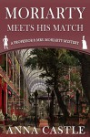 Moriarty Meets His Match: A Professor & Mrs. Moriarty Mystery (The Professor & Mrs. Moriarty Mystery Series Book 1) - Anna Castle