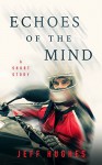 Echoes of the Mind: A Short Story - Jeff Hughes