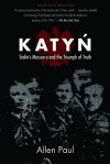 Katyn: Stalin's Massacre and the Triumph of Truth - Allen Paul