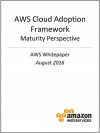 AWS Cloud Adoption Framework - Maturity Perspective (AWS Whitepaper) - Amazon Web Services, AWS Whitepapers