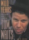 Wild Years: The Music and Myth of Tom Waits - Jay S. Jacobs