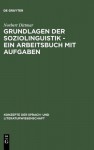 Grundlagen Der Soziolinguistik - Ein Arbeitsbuch Mit Aufgaben - Norbert Dittmar