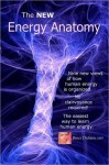 The New Energy Anatomy; Nine new views of human energy; No clairvoyance required! The easiest way to learn human energy - Bruce Dickson